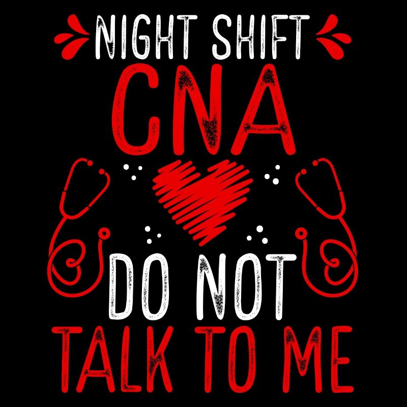 Night Shift Nursing Assistant Do not talk to me