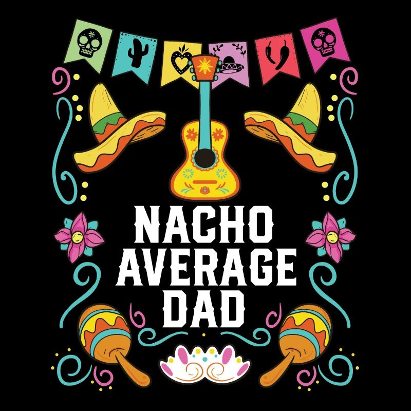 Nacho Average Dad Mexican Food Fathers Day Mexico