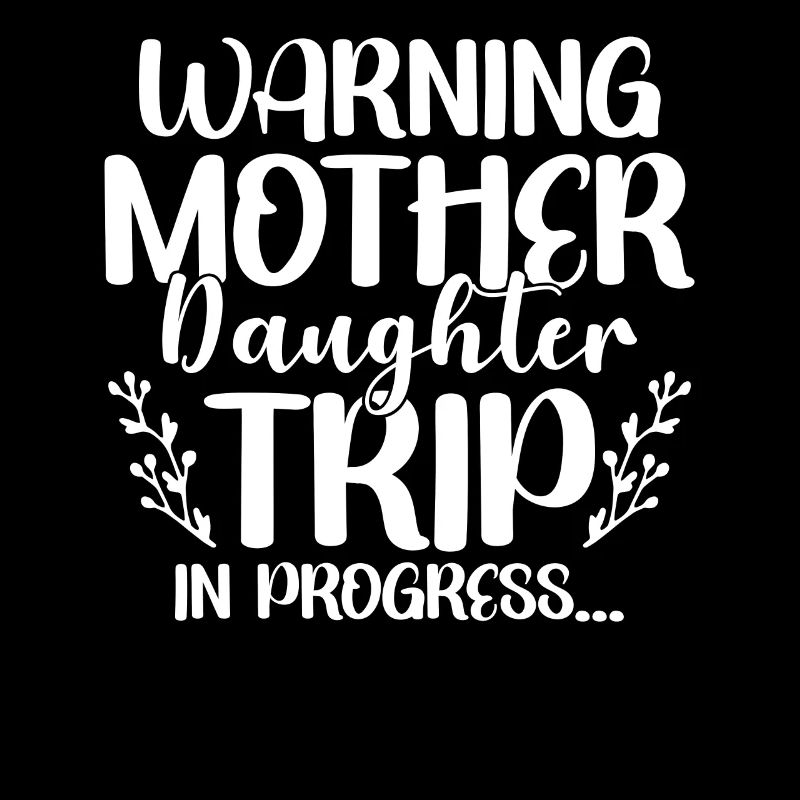 Warning Mother Daughter Trip In Progress
