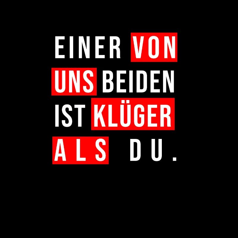 Einer Von Uns Beiden Ist Klüger Als Du | Witziger