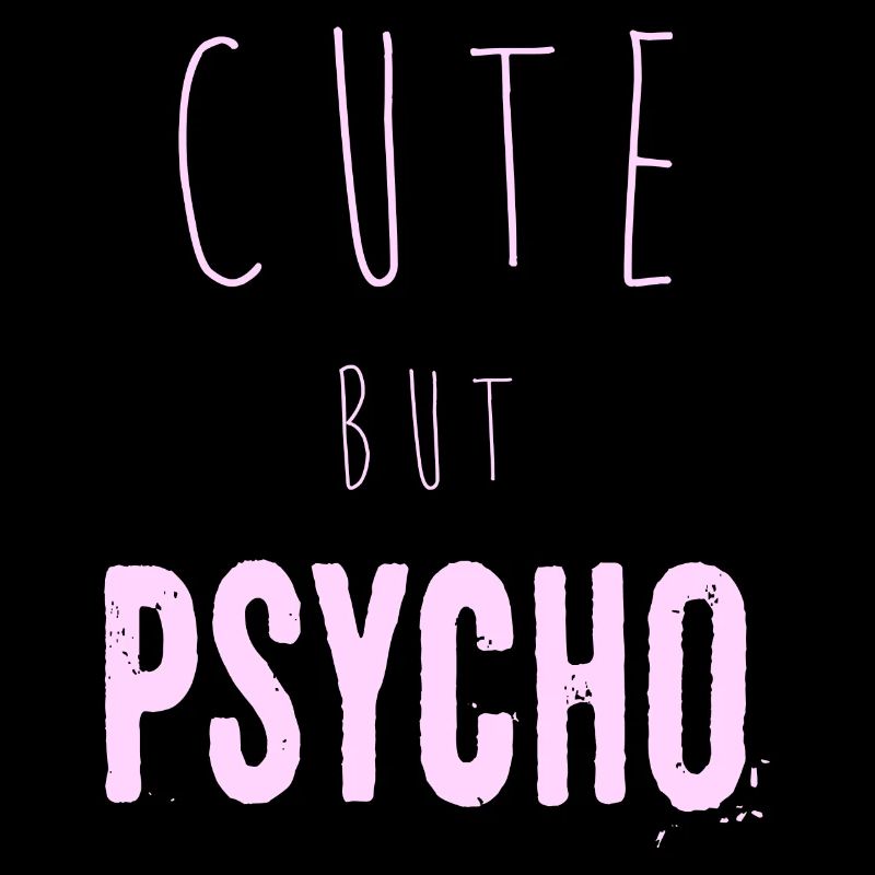 Ironic saying - CUTE but PSYCHO