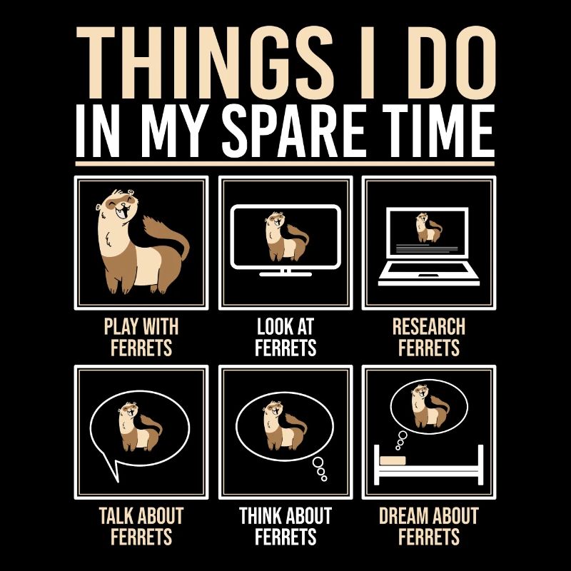 Things I Do In My Spare Time Funny Weasel Ferret E