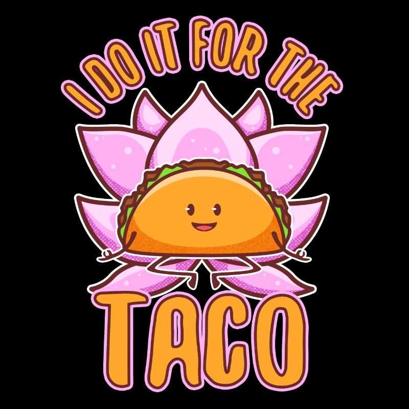Je le fais pour les tacos