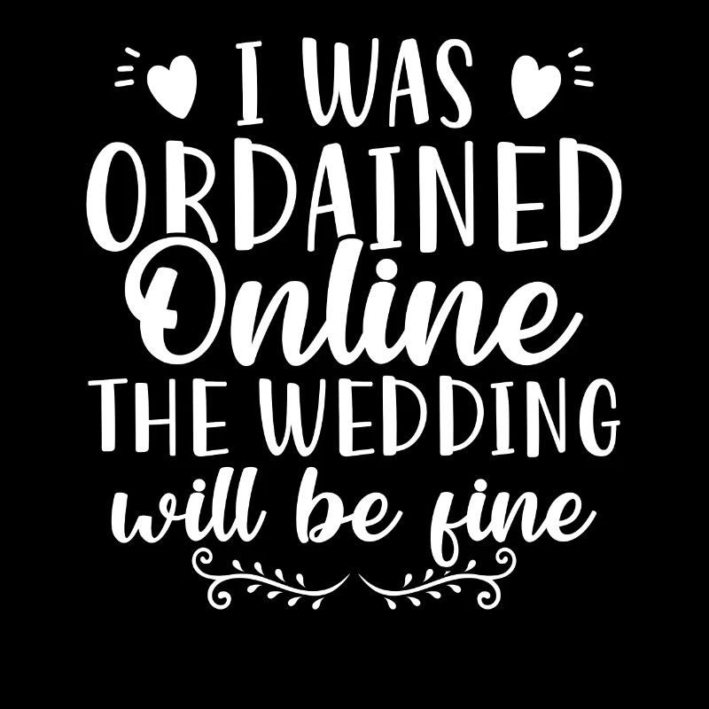 I Was Ordained Online The Wedding Will Be Fine