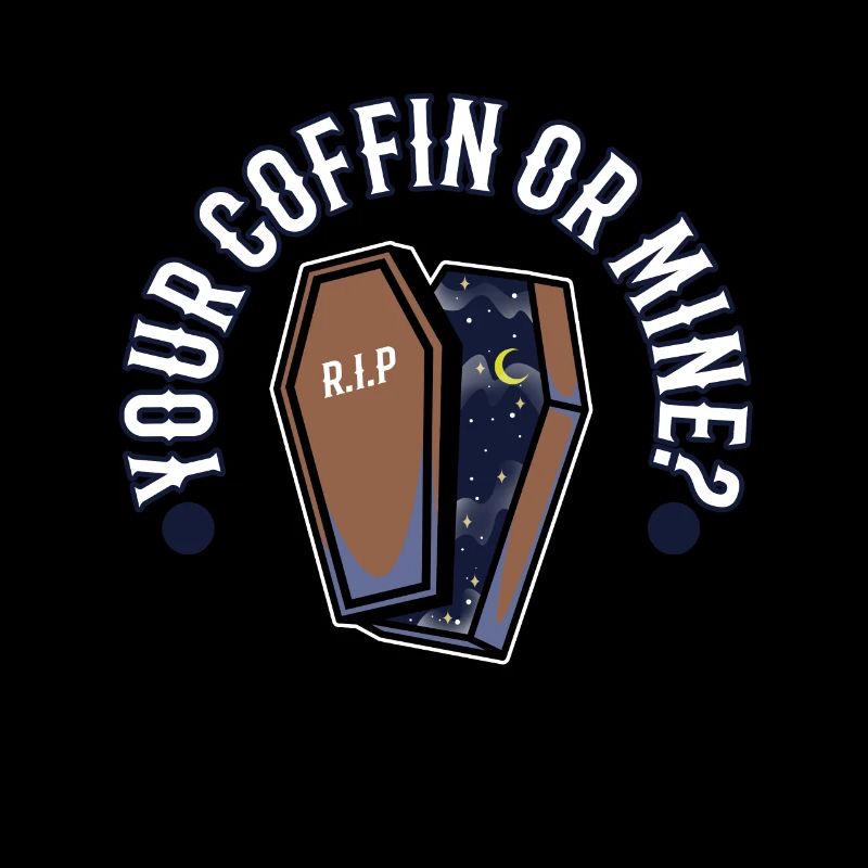 Your coffin or mine?