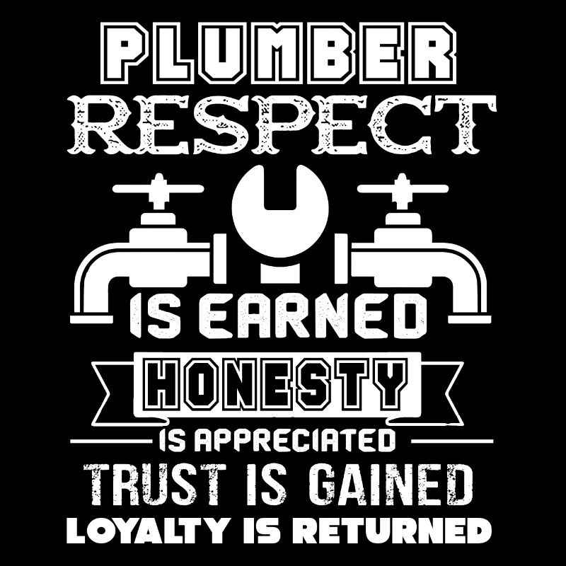Plumber Plumber Respect Is Earned