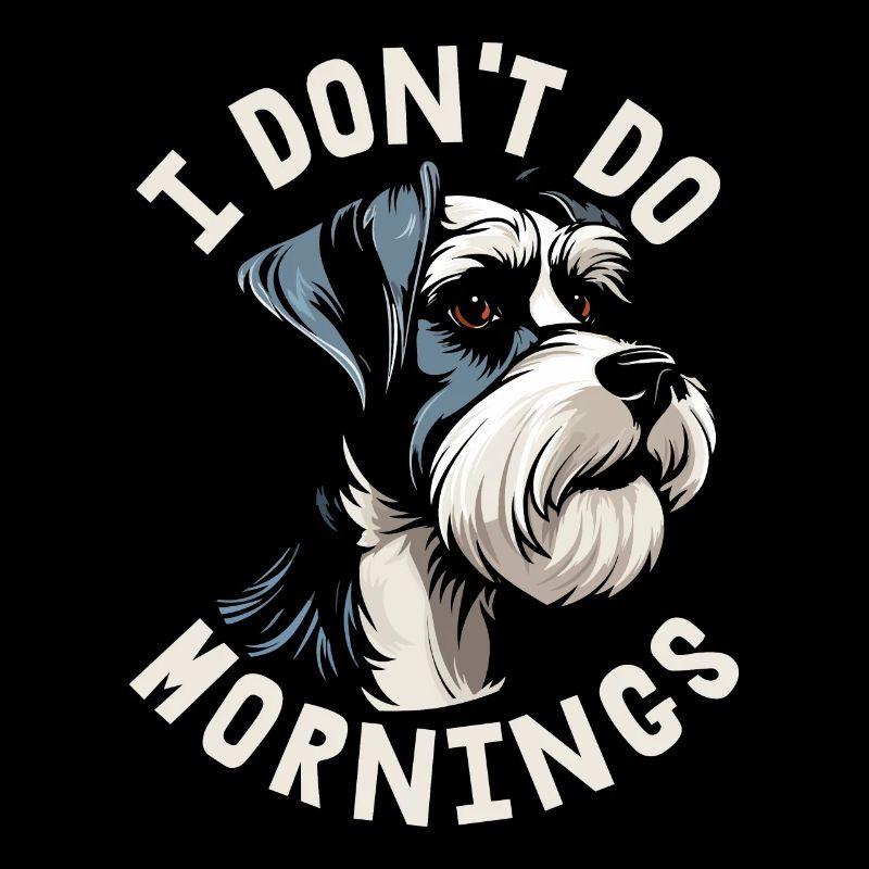 Schnauzer Hund Witzig I Dont Do Mornings