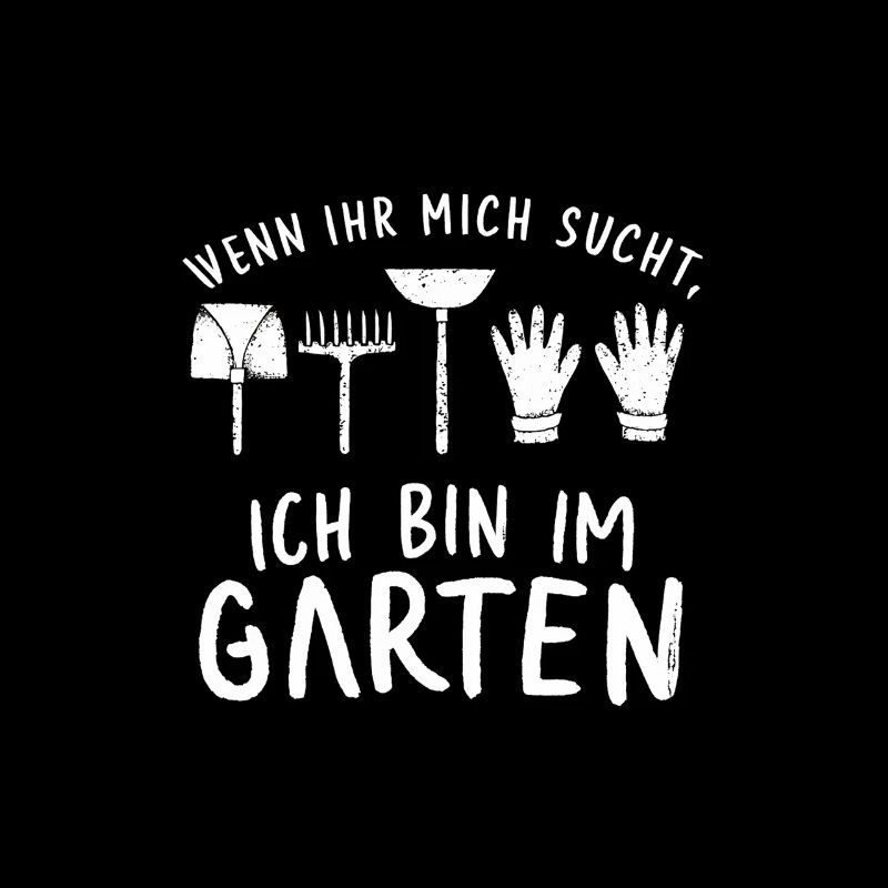 Wenn Ihr Mich Sucht Ich Bin Im Garten