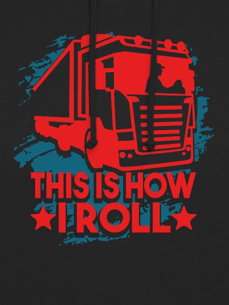 Truck Driver Truck Driver This Is How I Roll