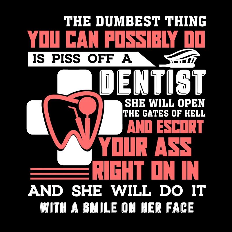 Dentist Piss Off A Dentist