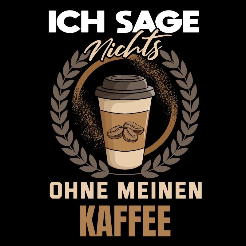 Ich sage nichts ohne meinen Kaffee