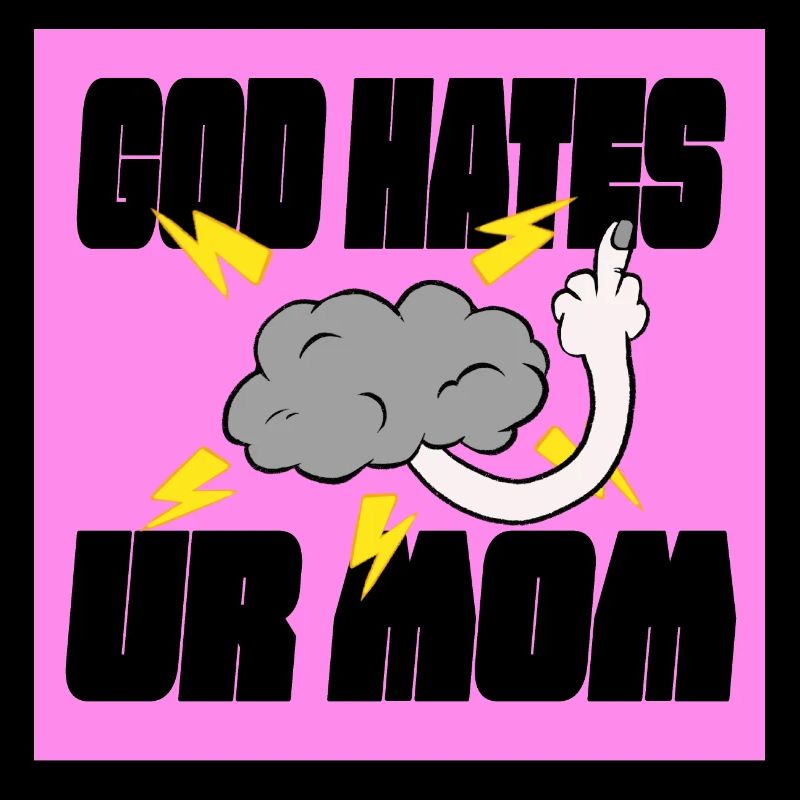 Gott hasst Deine Mutter