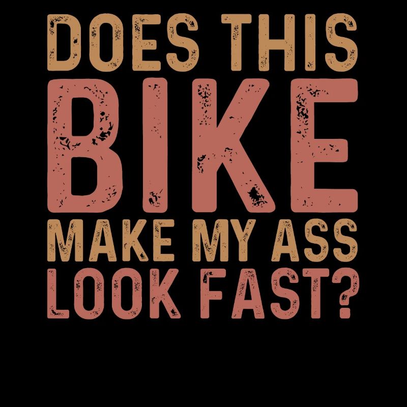 Does the motorcycle make my ass look fast?