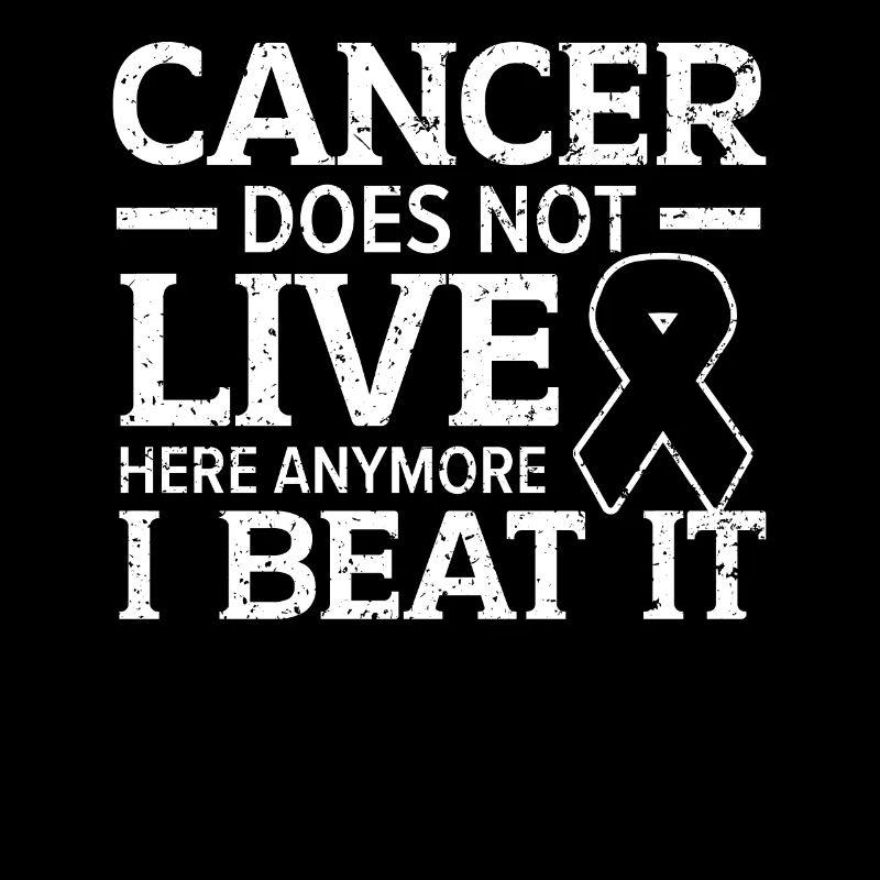 Cancer Does Not Live Here Anymore I Beat It