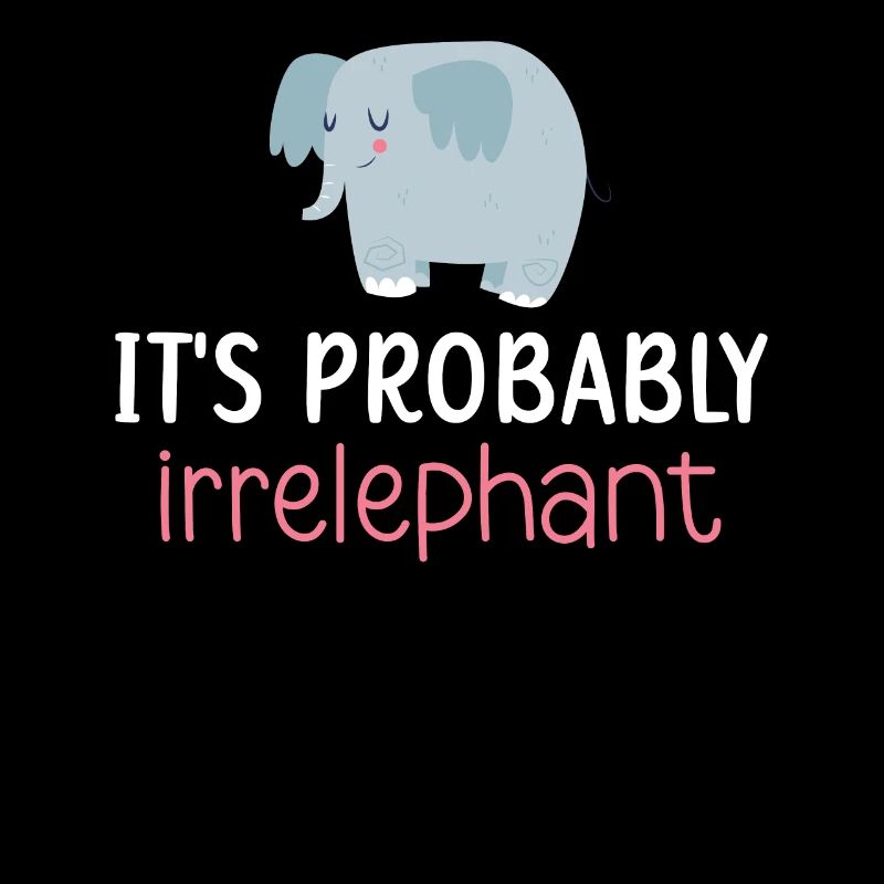 It's Probably Irrelephant Elephant Zookeeper