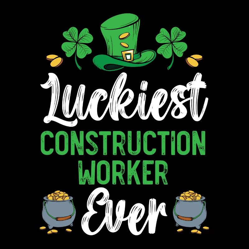 Luckiest Construction Worker Ever St. Patrick's