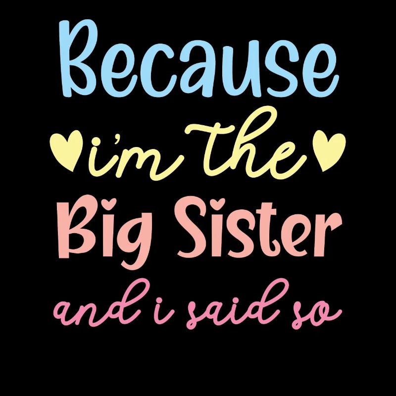 Weil ich die große Schwester bin und ich es gesagt habe, beste Schwester