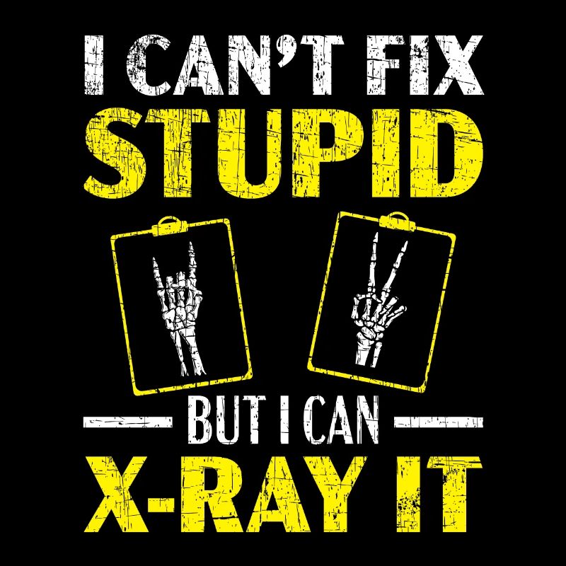 I Can't Fix Stupid But I Can X-Ray It Radiologist