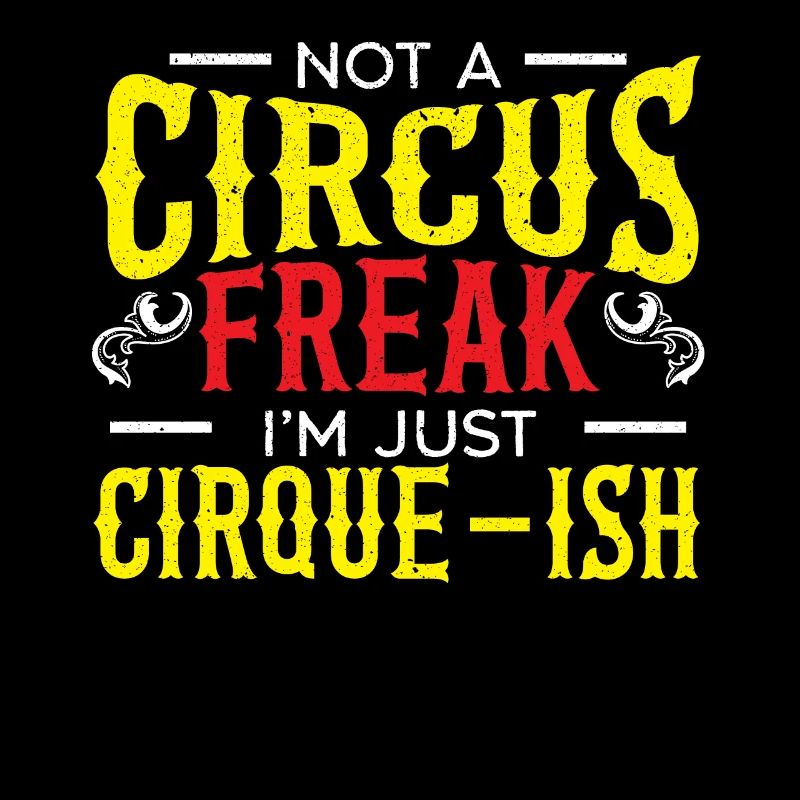 Pas un monstre de cirque Je suis juste cirque-ish Circus