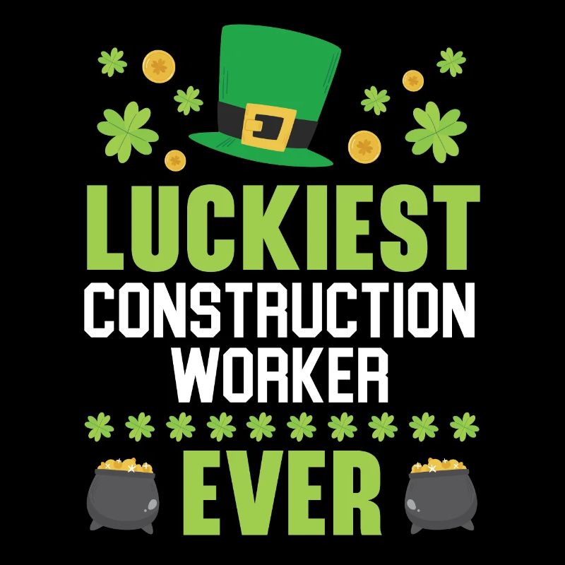 Luckiest Construction Worker Ever St. Patrick's