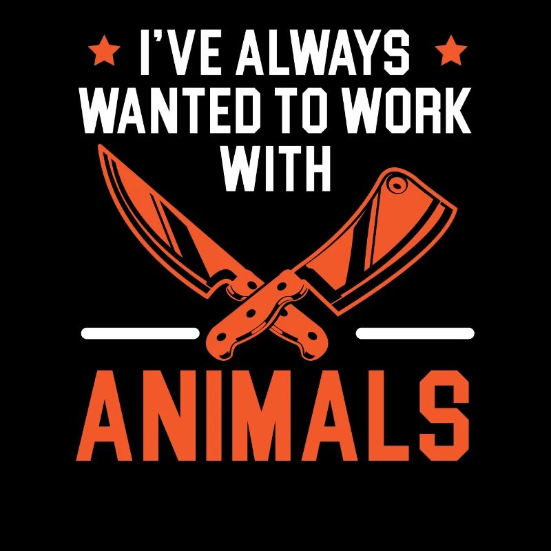 I've Always Wanted To Work With Animals Butcher