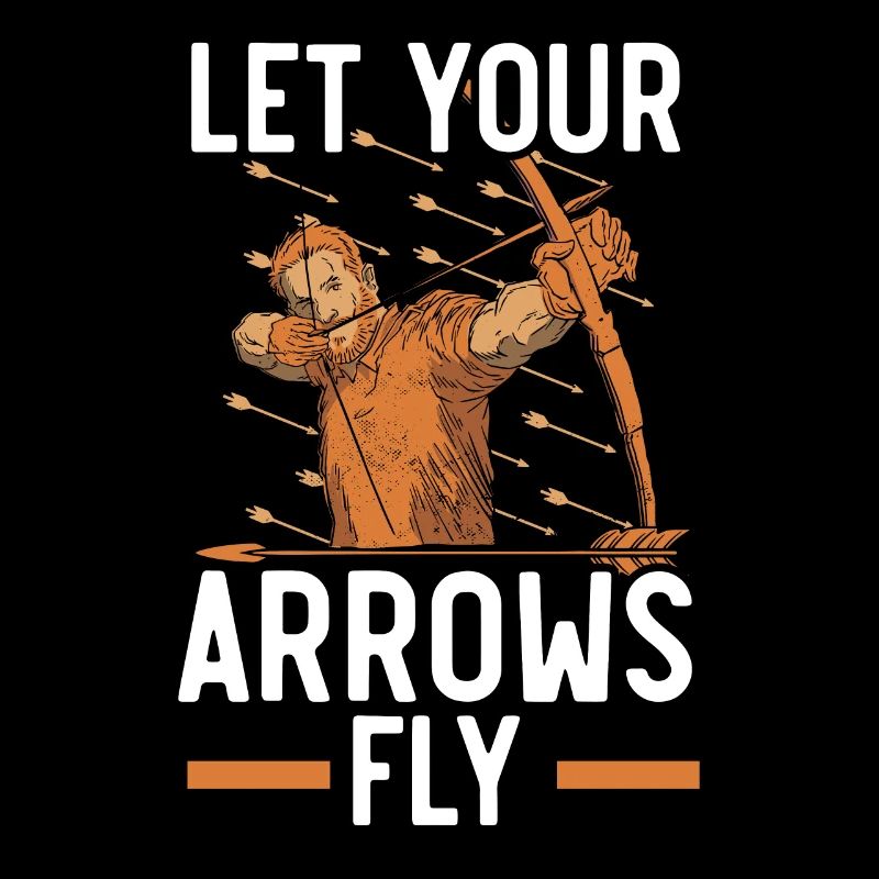 Let Your Arrows Fly Bow Archer Bowman Archery