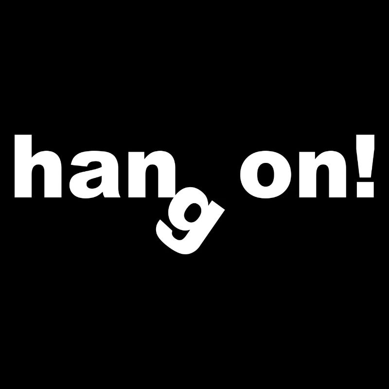 Hang on!
