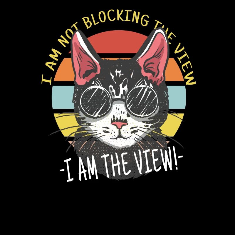 Cat I Am Not Blocking The View I Am The View