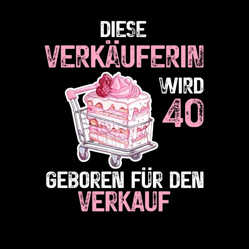 40 Geburtstag Verkäuferin Verkauf Beruf Spruch