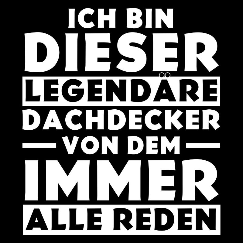Ich bin dieser legendäre Dachdecker