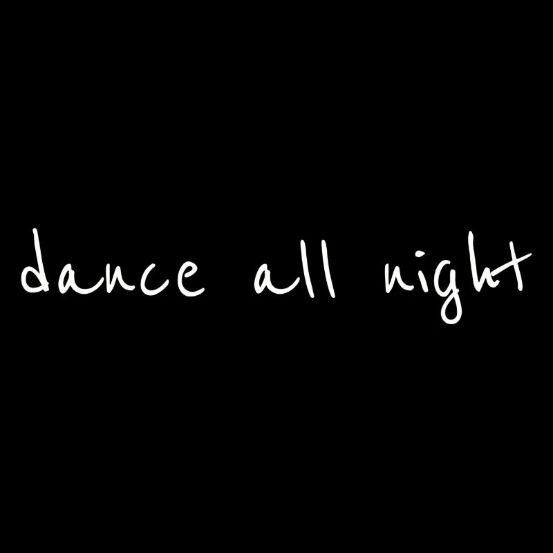 Dance T-Shirt, Dancer Gift, Dance All Night
