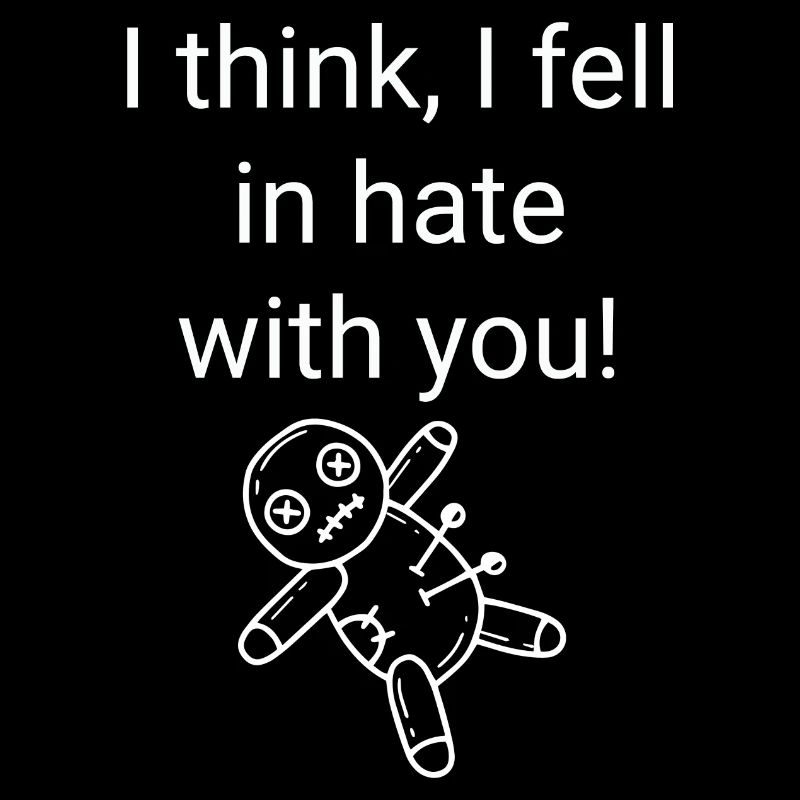 I think I fell in hate with you