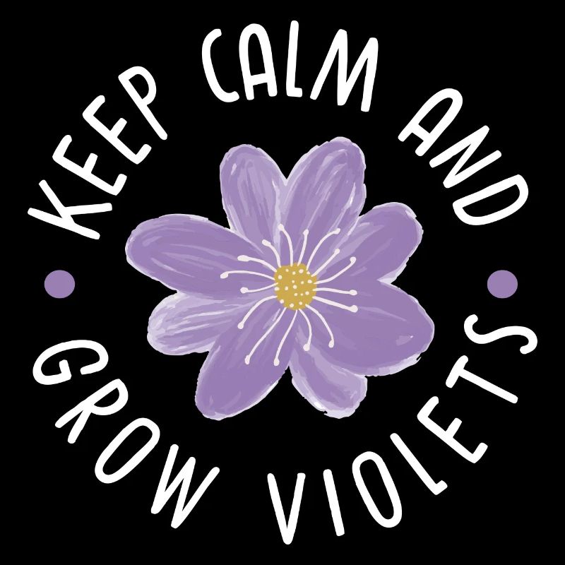 Keep calm and grow violets