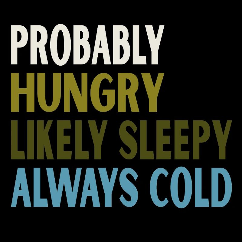 Probably Hungry Likely Sleepy Always Cold Vintage