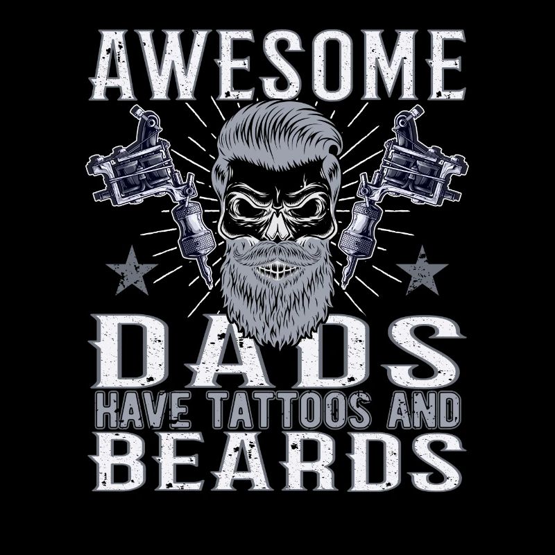 Awesome Dads have Tattoos Beard Father Tattoo Beard