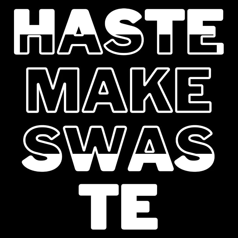 HASTE MAKE TASTE