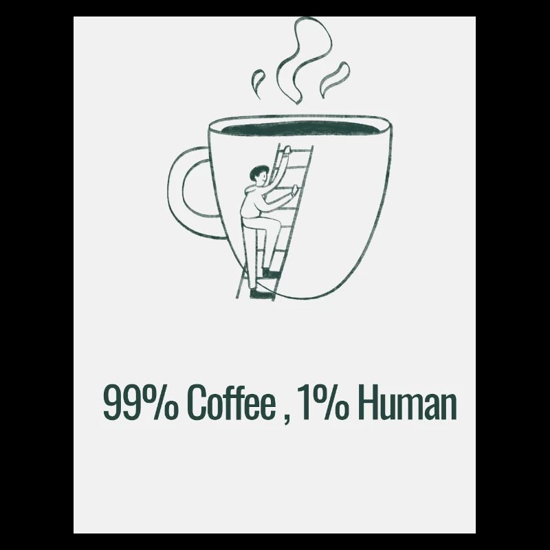 Humor Coffee 99% Caffeine 1% Human