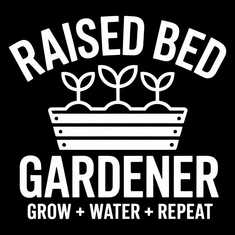 Raised Bed Gardener Grow Water Repeat