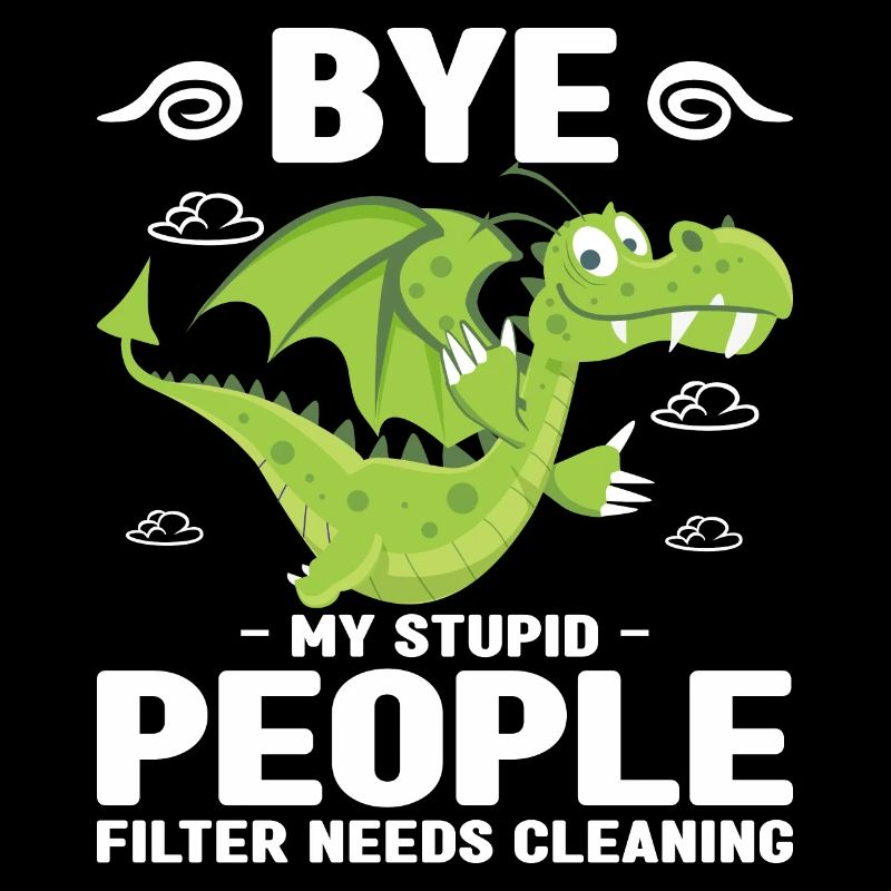 Bye my stupid people filter needs cleaning