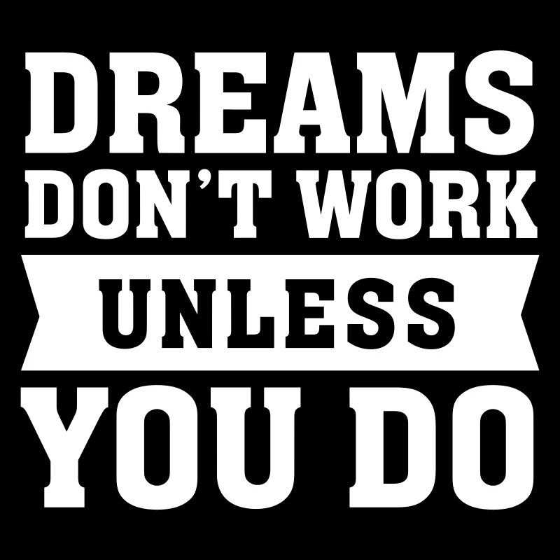 Dreams Don't Work Unless You Do - Quote Slogan