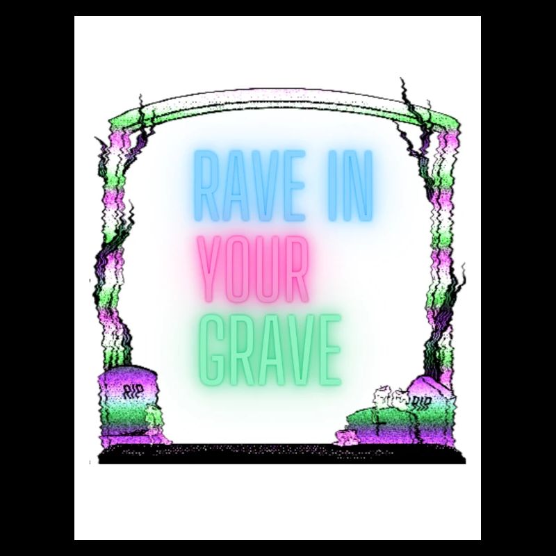 Rave in your grave