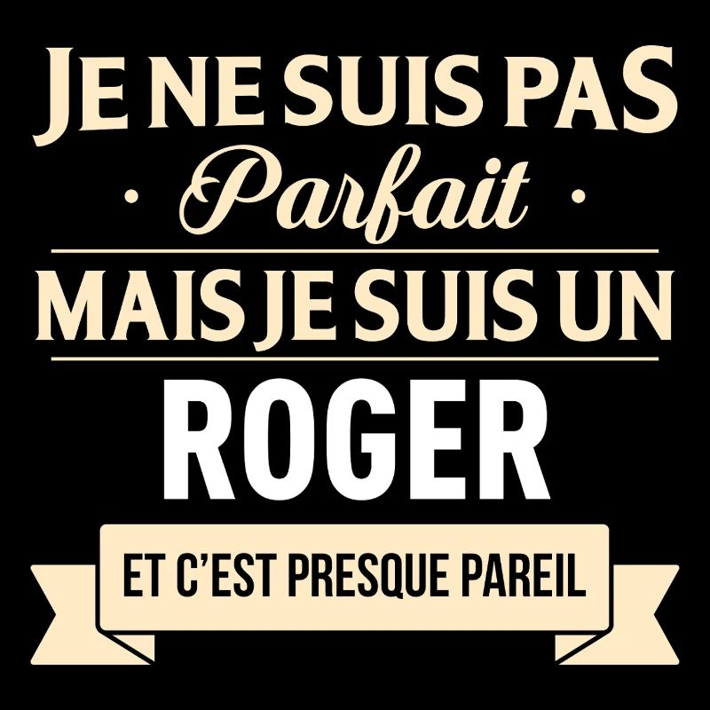 Je Ne Suis Pas Parfait Mais Je Suis Un Roger Et...