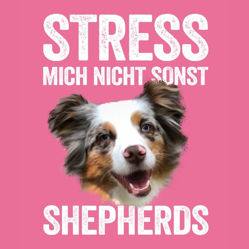 Stress mich nicht sonst Shepherds Aussie Geschenk