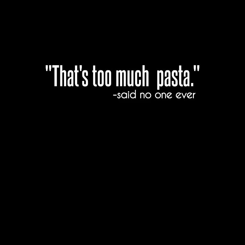 « That’s too much pasta »