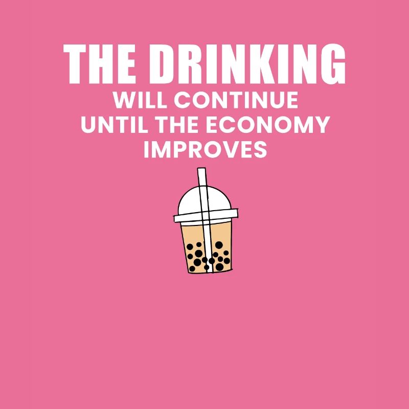 The Drinking Will Continue Until The Economy...