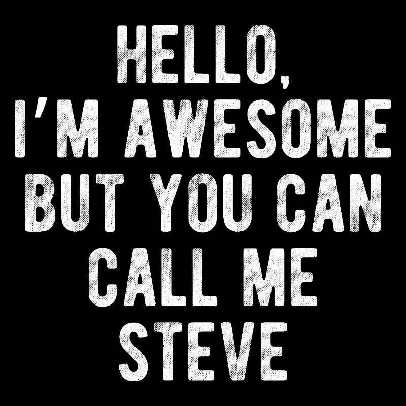 Hello I’m Awesome Call Me Steve Funny Quote