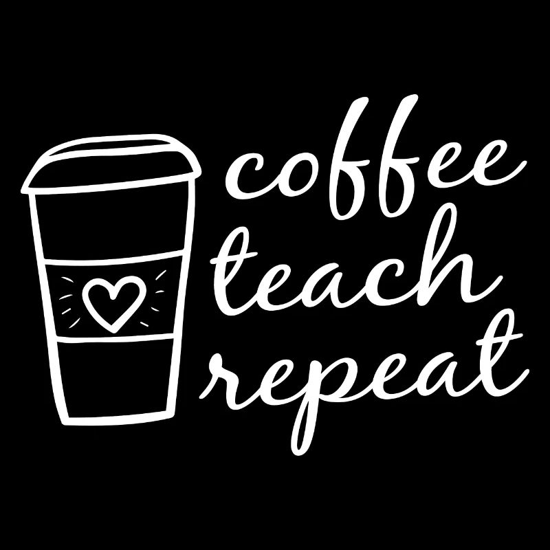 Coffee Teach Repeat Class School Educator Teacher