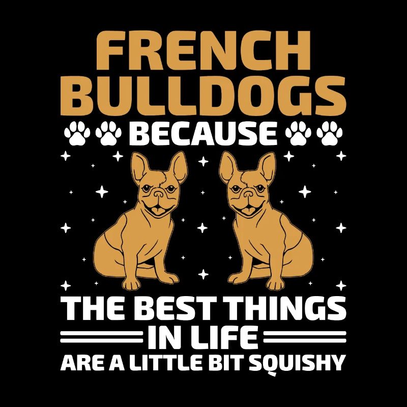 Bouledogues français Parce que les meilleures choses de la vie Fr