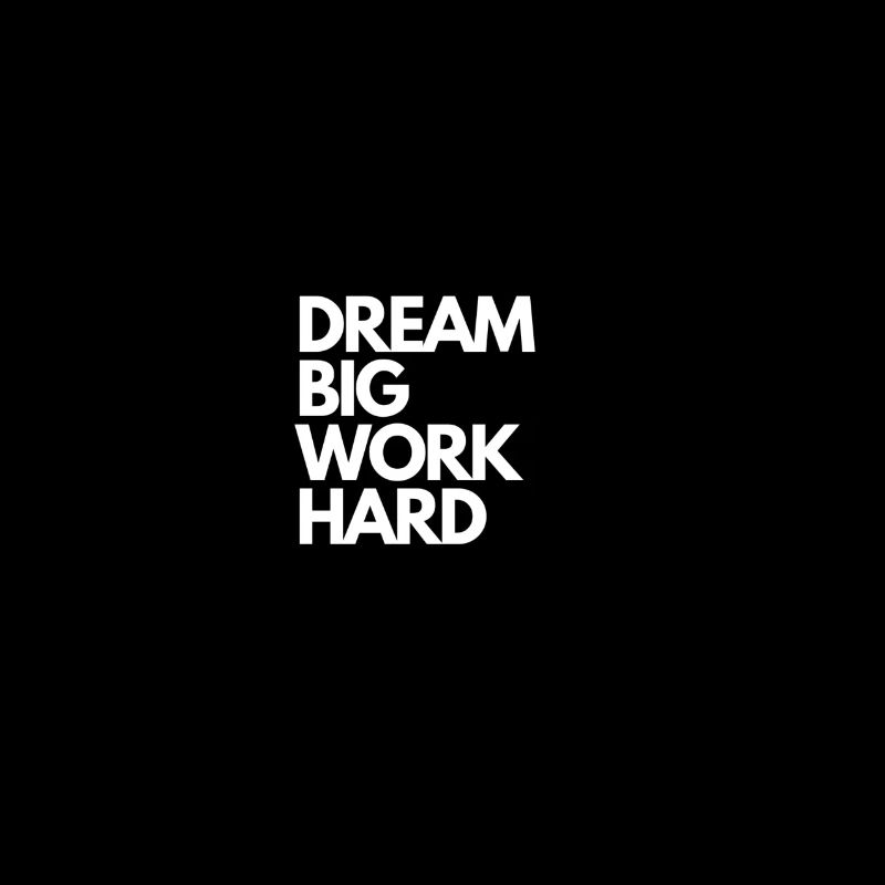 DREAM BIG WORK HARD