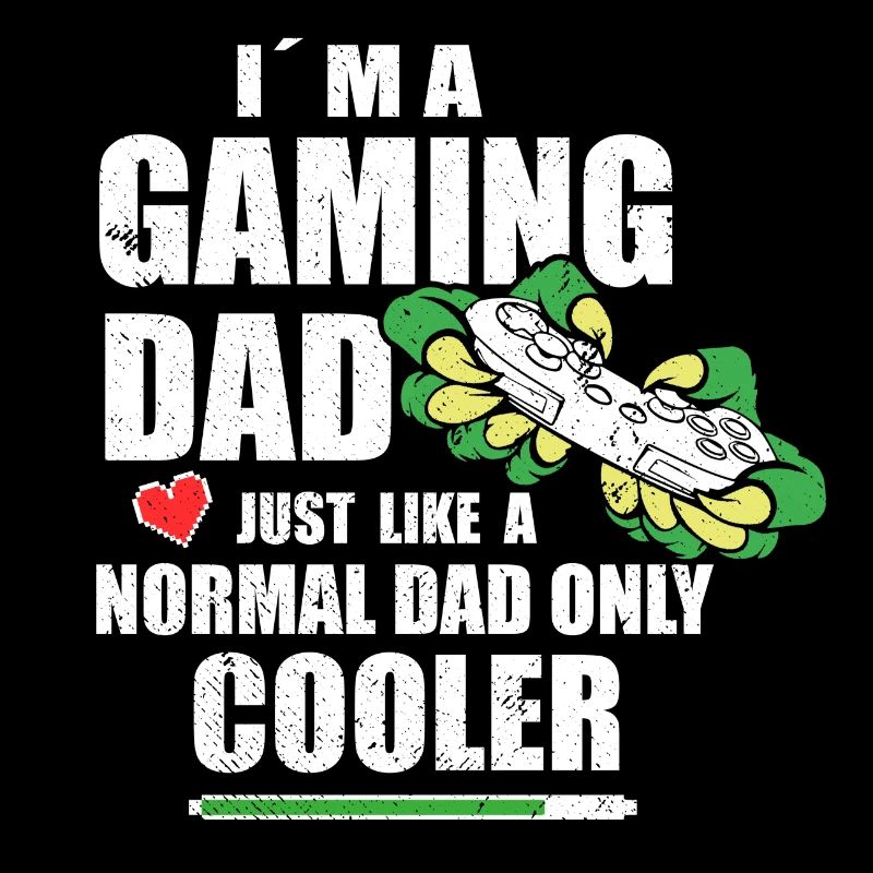 I M A GAMING DAD
